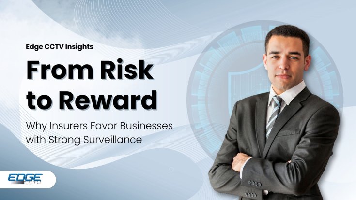 From Risk to Reward: Why Insurers Favor Businesses with Strong Surveillance